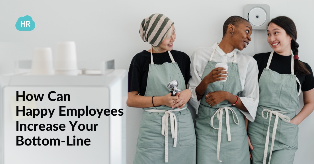 How Can Happy Employees Increase Your BottomLine HR Cloud